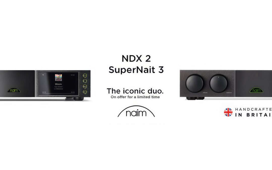 Limited time Naim NDX 2 and SuperNait 3 offer